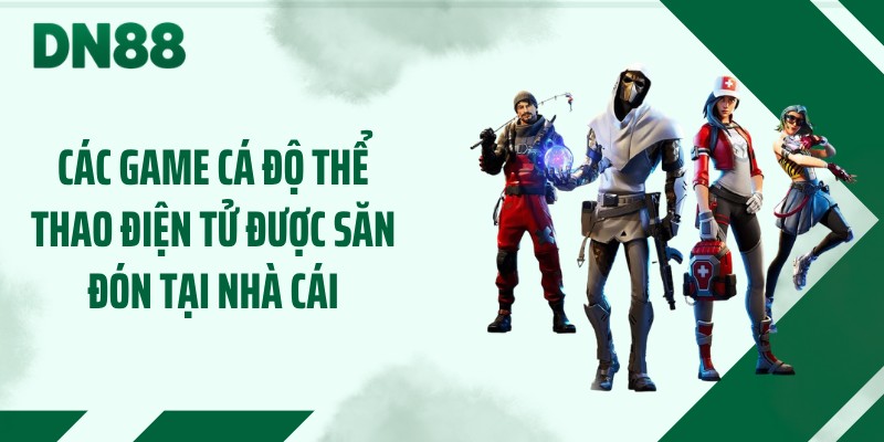 Các game cá độ thể thao điện tử được săn đón tại nhà cái