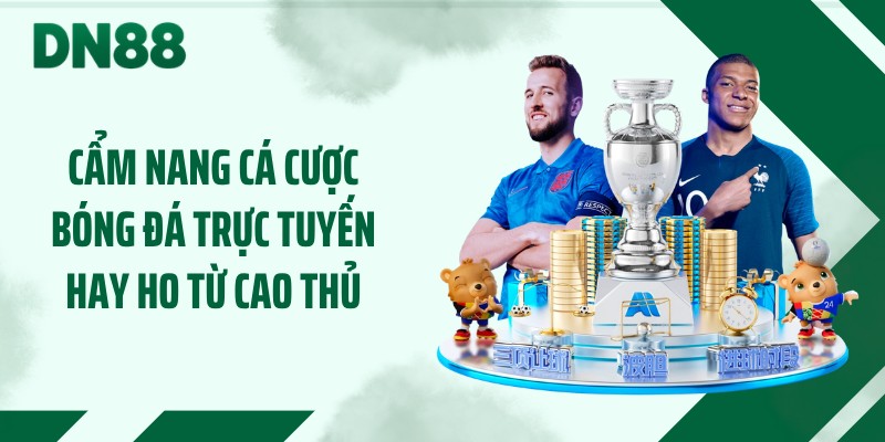 Cẩm nang cá cược bóng đá trực tuyến hay ho từ cao thủ