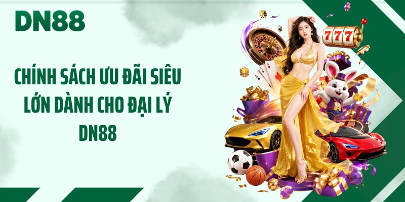 Chính sách ưu đãi siêu lớn dành cho đại lý DN88