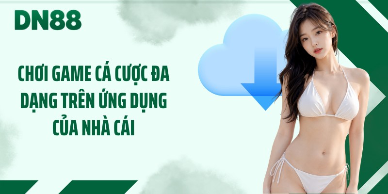 Chơi game cá cược đa dạng trên ứng dụng của nhà cái