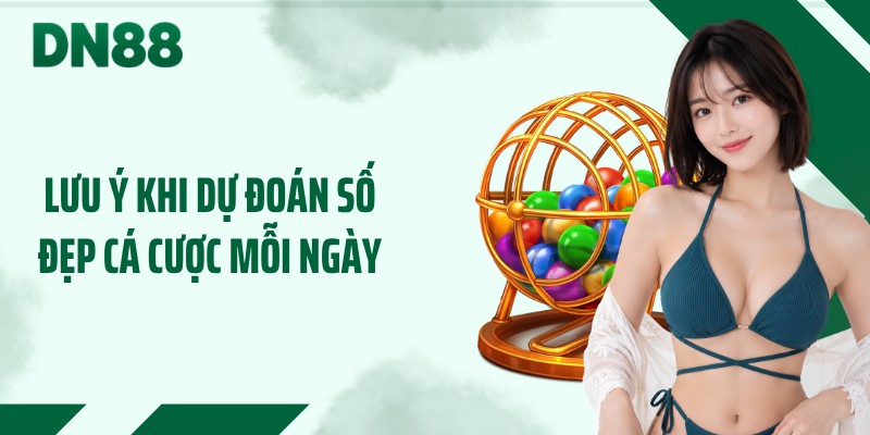Lưu ý khi dự đoán số đẹp cá cược mỗi ngày