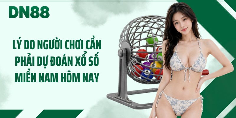 Lý do người chơi cần phải dự đoán xổ số miền Nam hôm nay