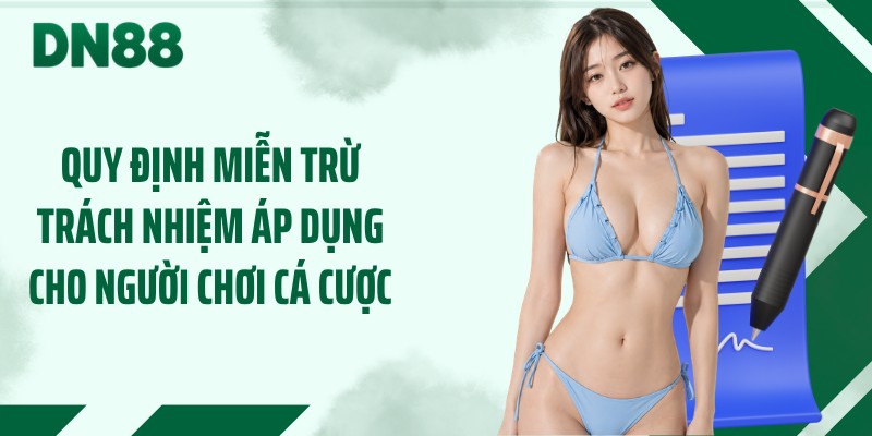 Quy định miễn trừ trách nhiệm áp dụng cho người chơi cá cược