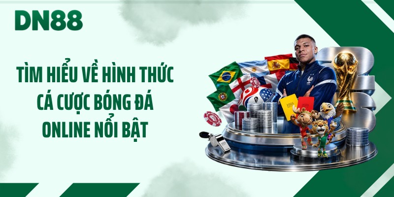 Tìm hiểu về hình thức cá cược bóng đá online nổi bật