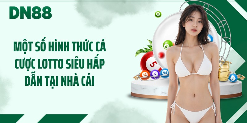 Một số hình thức cá cược lotto siêu hấp dẫn tại nhà cái
