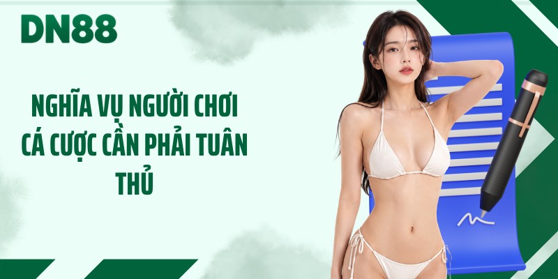Nghĩa vụ người chơi cá cược cần phải tuân thủ